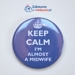 Przypinka KEEP CALM I'M ALMOST A MIDWIFE