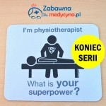 Podkładka pod mysz I'm physiotherapist what is your superpower?
