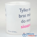 Kubek Tylko mój brat mówi do mnie siostro kubek dla pielęgniarki, pielęgniarka, kubek medyczny, kubek siostro, siostro, bracie, brat, siostra, prezent dla pielęgniarki, prezent dla pielęgniarza, pielęgniarstwo, studentka pielęgniarstwa