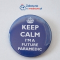 Przypinka Keep Calm I'm a Future Paramedic, przypinka/znaczek dla przyszłego ratownika medycznego, jestem przyszłym ratownikiem, gadżet dla ratowników, przypinka dla ratownika medycznego na prezent, buttony dla ratowników.
