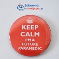 Przypinka Keep Calm I'm a Future Paramedic, przypinka/znaczek dla przyszłego ratownika medycznego, jestem przyszłym ratownikiem, gadżet dla ratowników, przypinka dla ratownika medycznego na prezent, buttony dla ratowników.